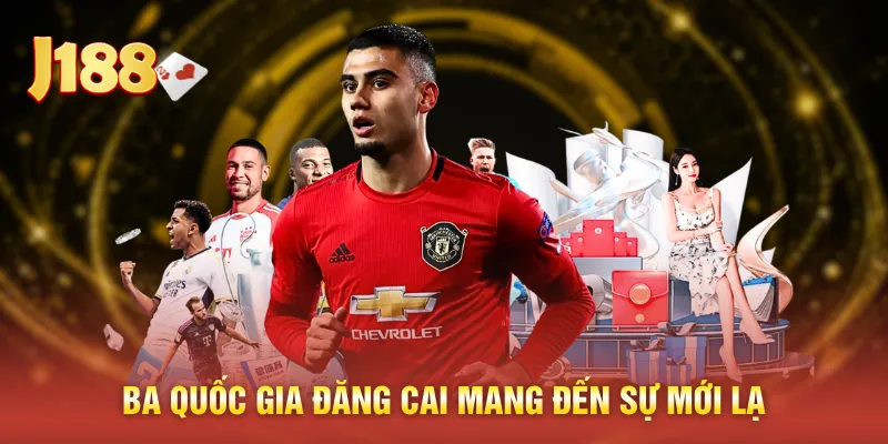 Ba quốc gia đăng cai mang đến sự mới lạ